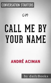 Call Me by Your Name: A Novel by André Aciman Conversation Starters