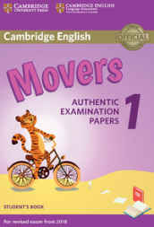 Cambridge English Starters 1. Authentic Examination Papers for Revised Exam from 2018. Movers 1. Student s Book