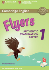Cambridge English Starters 1. Authentic Examination Papers for Revised Exam from 2018. Flyers 1. Student s Book