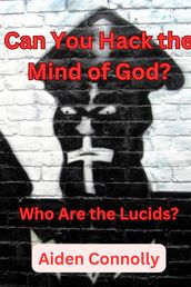 Can You Hack the Mind of God? Who Are the Lucids?