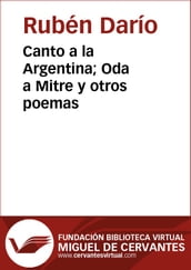 Canto a la Argentina; Oda a Mitre y otros poemas
