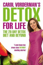 Carol Vorderman s Detox for Life: The 28 Day Detox Diet and Beyond