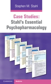 Case Studies: Stahl s Essential Psychopharmacology: Volume 1
