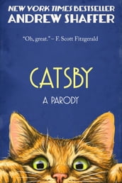 Catsby: A Parody of F. Scott Fitzgerald s The Great Gatsby
