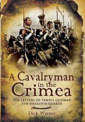 Cavalryman in the Crimea: the Letters of Temple Godman, 5th Dragoon Guards