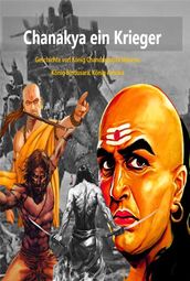 Chanakya ein Krieger:Geschichte von König Chandragupta Maurya, König Bindusara, König Ashoka