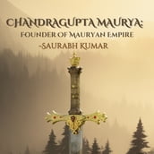 Chandragupta Maurya: Founder Of Mauryan Empire
