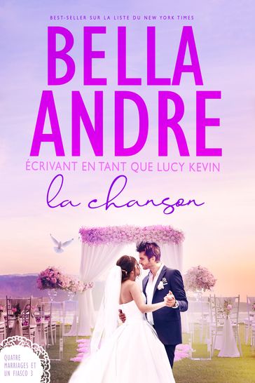 La Chanson (Quatre mariages et un fiasco  3) - Bella Andre - Lucy Kevin