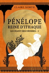 Le Chant des déesses, T1 : Pénélope, Reine d Ithaque