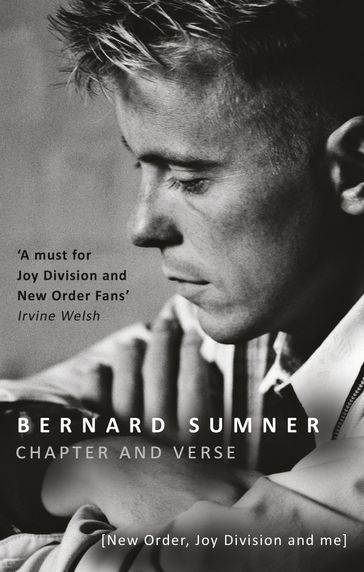 Chapter and Verse - New Order, Joy Division and Me - Bernard Sumner