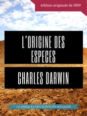 Charles Darwin : L Origine des espèces au moyen de la sélection naturelle ou La préservation des races favorisées dans la lutte pour la vie