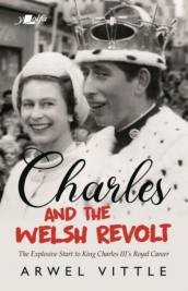 Charles and the Welsh Revolt - The explosive start to King Charles III s royal career