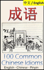 Chengyu: 100 Common Chinese Idioms Illustrated with Pinyin and Stories!