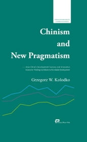 Chinism and New PragmatismHow China s Development Success and Innovative Economic Thinking Contribute to the Global Development