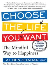 Choose the Life You Want: The Mindful Way to Happiness