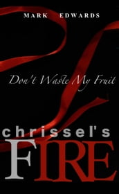 Chrissel s Fire - Don t Waste My Fruit