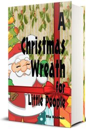 A Christmas Wreath for Little People - Illustrated