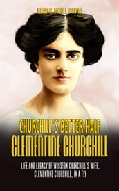 Churchill s Better Half - Clementine Churchill : Life and Legacy of Winston Churchill s Wife, Clementine Churchill, in a Fly