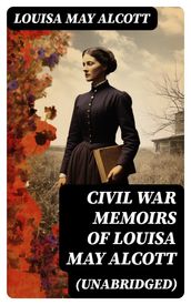 Civil War Memoirs of Louisa May Alcott (Unabridged)