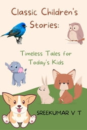 Classic Children s Stories: Timeless Tales for Today s Kids