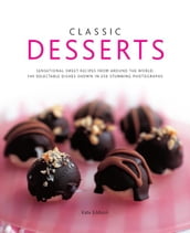 Classic Desserts: 140 Delectable Dishes Shown in 250 Stunning Photographs
