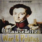 Clausewitz : War and Politics