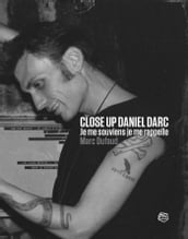 Close Up Daniel Darc - Je me souviens, je me rappelle