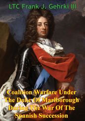 Coalition Warfare Under The Duke Of Marlborough During The War Of The Spanish Succession