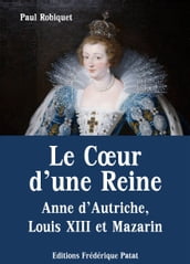 Le Coeur d une Reine - Anne d Autriche, Louis XIII et Mazarin