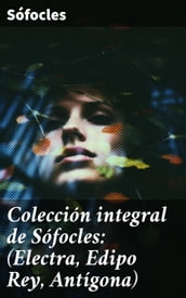 Colección integral de Sófocles: (Electra, Edipo Rey, Antígona)