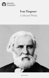 Collected Works of Ivan Turgenev (Delphi Classics)