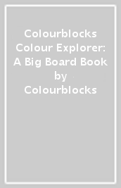 Colourblocks Colour Explorer: A Big Board Book