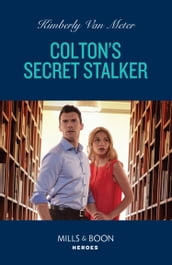 Colton s Secret Stalker (The Coltons of Owl Creek, Book 3) (Mills & Boon Heroes)
