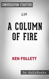 A Column of Fire: A Novel (Kingsbridge) byKen Follett   Conversation Starters