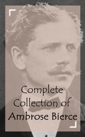 Complete Collection of Ambrose Bierce