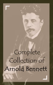 Complete Collection of Arnold Bennett
