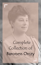 Complete Collection of Baroness Orczy