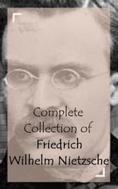 Complete Collection of Friedrich Wilhelm Nietzsche