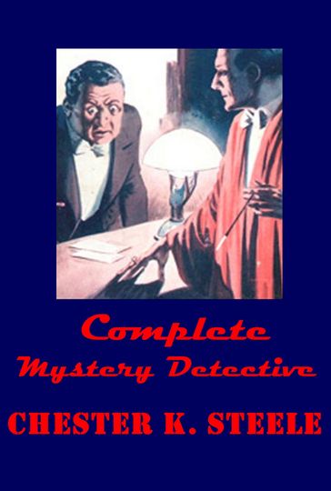 Complete Mystery Detective Anthologies - Chester K. Steele