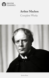 Complete Works of Arthur Machen (Delphi Classics)