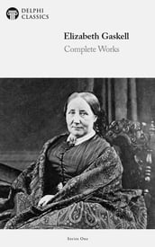 Complete Works of Elizabeth Gaskell (Delphi Classics)