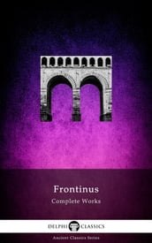 Complete Works of Frontinus (Delphi Classics)