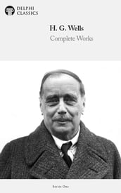 Complete Works of H. G. Wells (Delphi Classics)