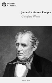 Complete Works of James Fenimore Cooper (Delphi Classics)