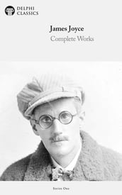Complete Works of James Joyce (Delphi Classics)