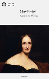 Complete Works of Mary Shelley (Delphi Classics)
