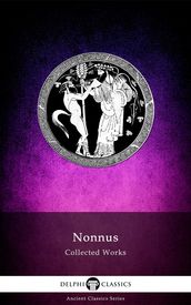 Complete Works of Nonnus (Delphi Classics)