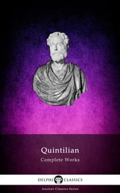 Complete Works of Quintilian (Delphi Classics)