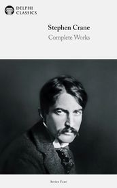 Complete Works of Stephen Crane (Delphi Classics)