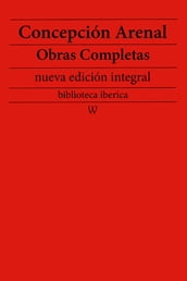 Concepción Arenal: Obras completas (nueva edición integral)